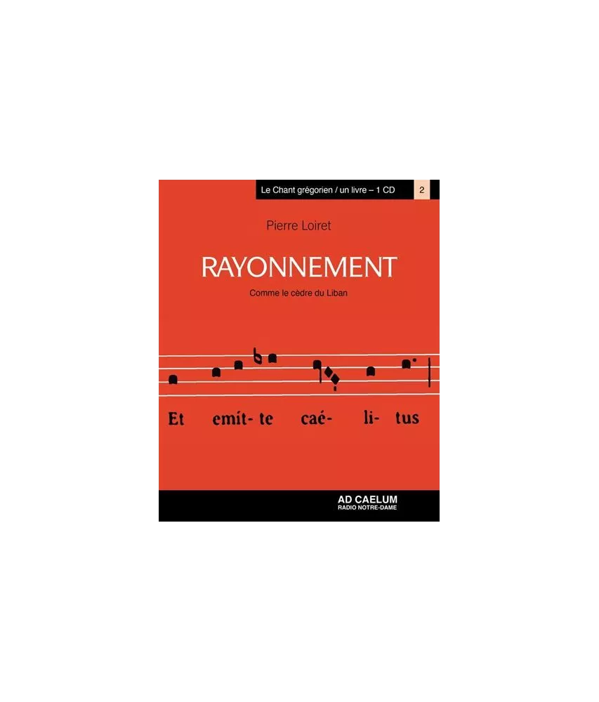 Rayonnement - Comme le cèdre du Liban - Le chant grégorien : un livre - un CD
