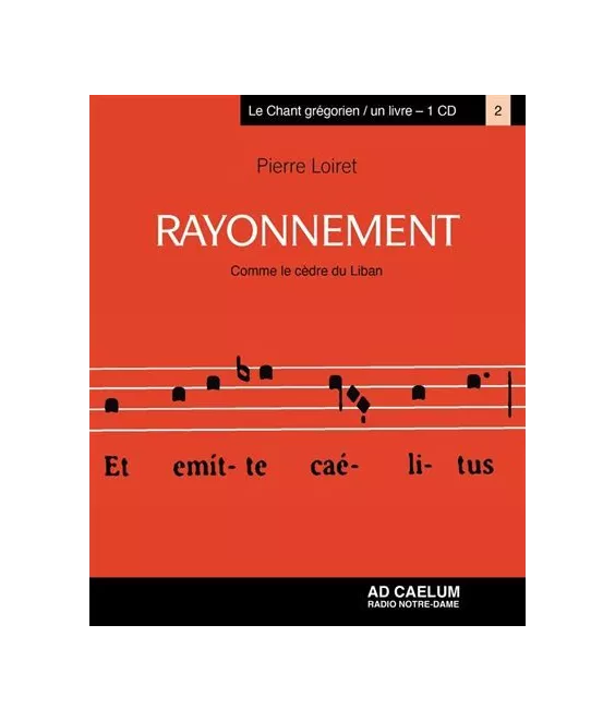 Rayonnement - Comme le cèdre du Liban - Le chant grégorien : un livre - un CD