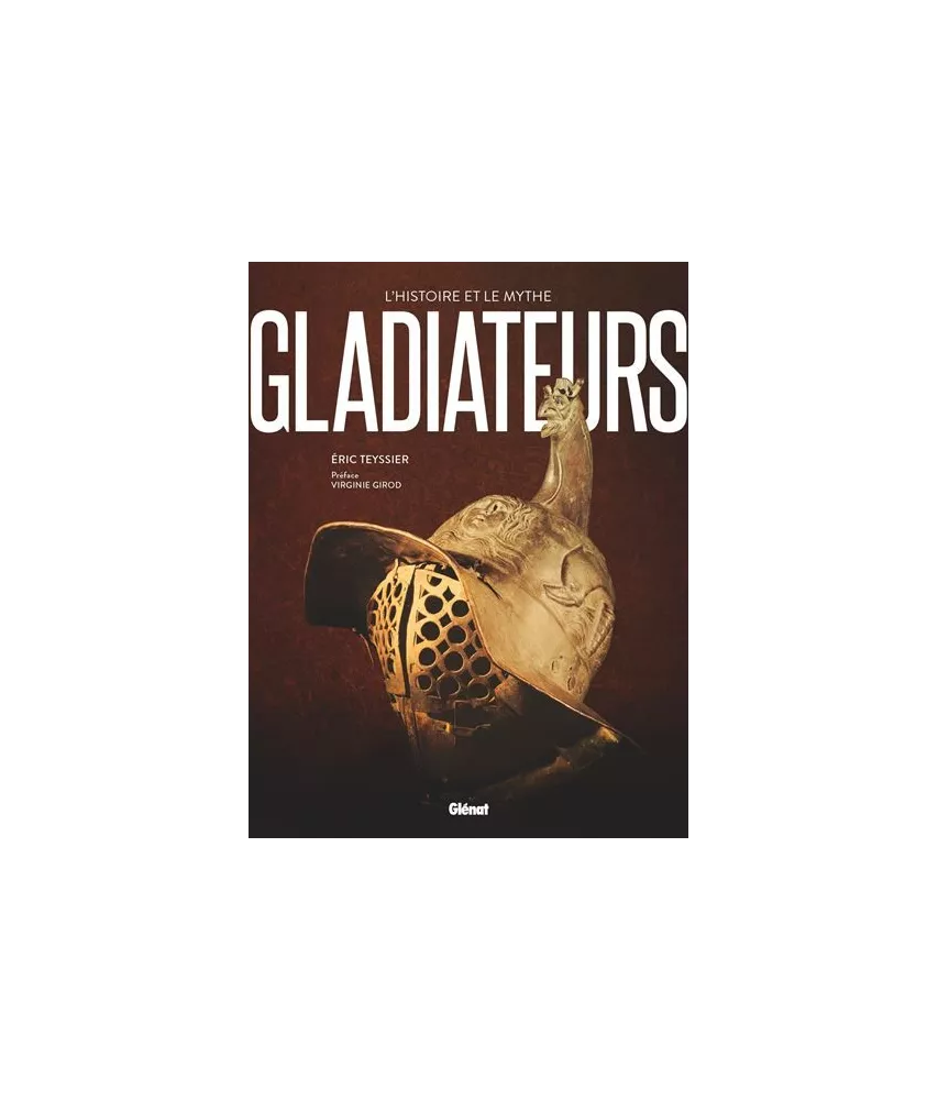 Gladiateurs - L'histoire et le mythe