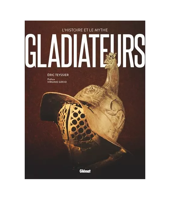 Gladiateurs - L'histoire et le mythe