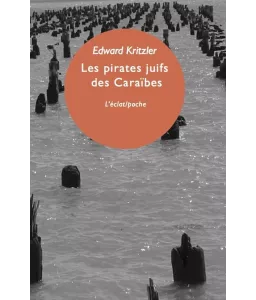 Les pirates juifs des Caraïbes: L'incroyable histoire des protégés de Christophe Colomb