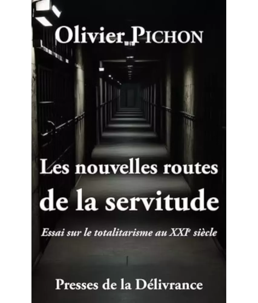Les nouvelles routes de la servitude - Essai sur le totalitarisme au XXI° siècle