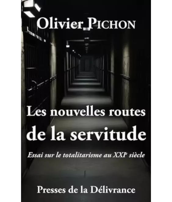 Les nouvelles routes de la servitude - Essai sur le totalitarisme au XXI° siècle