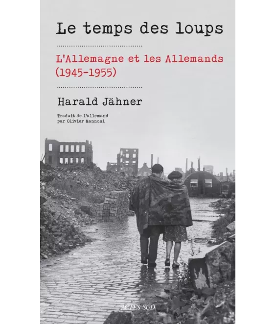 Le temps des loups - L'Allemagne et les Allemands (1945-1955)