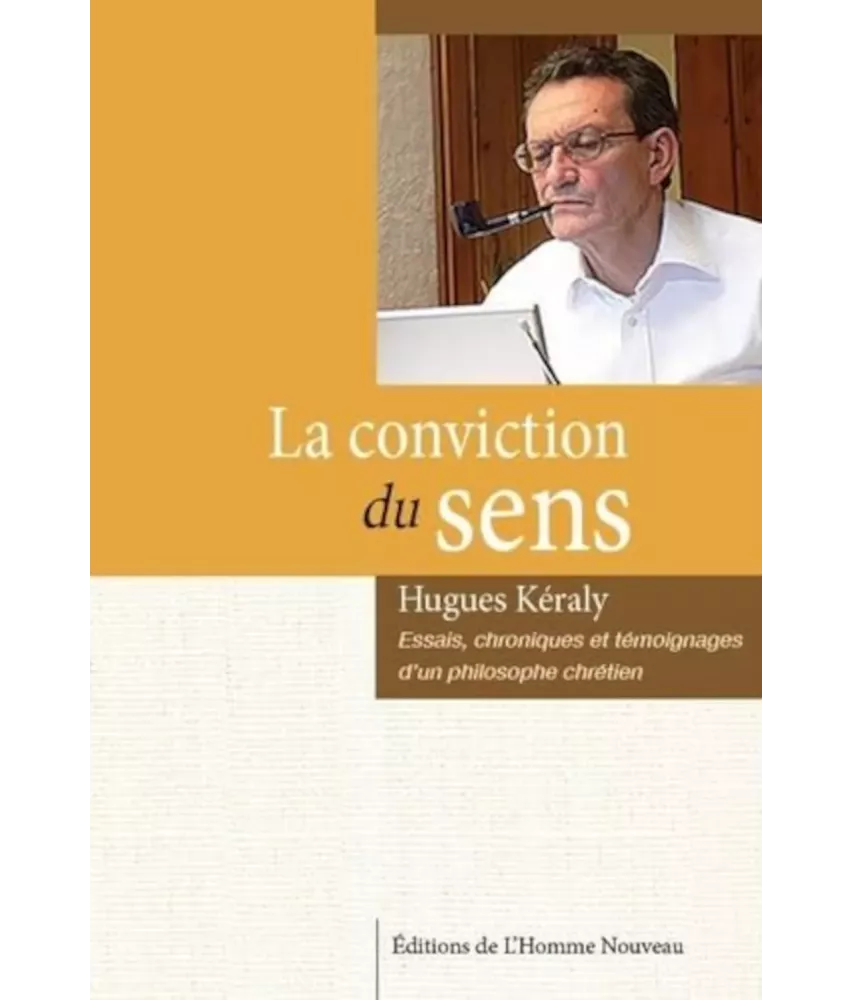 La conviction du Sens - Essais chroniques et témoignages d'un philosophe chrétien