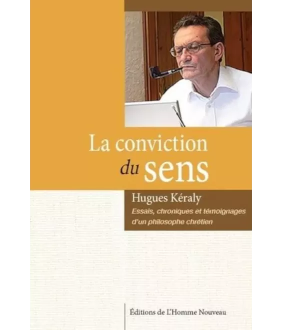 La conviction du Sens - Essais chroniques et témoignages d'un philosophe chrétien