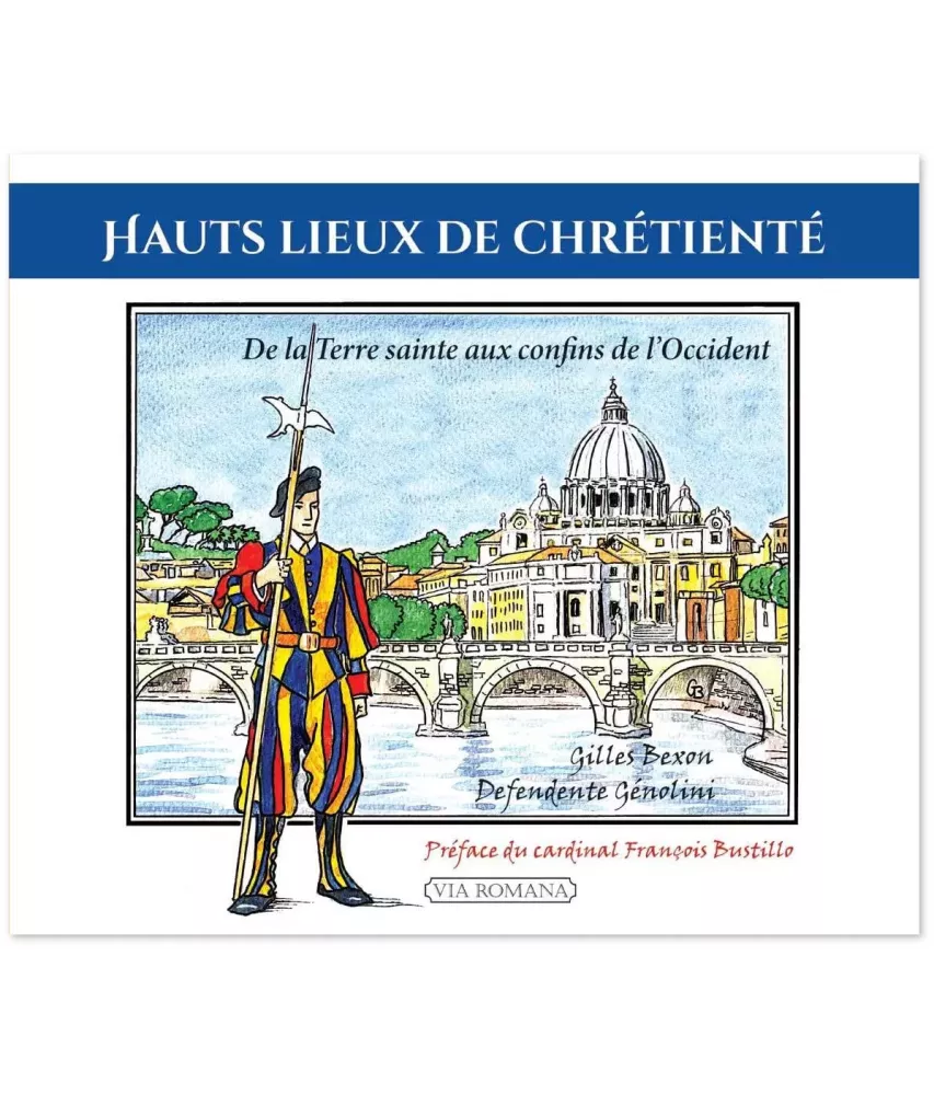 Hauts lieux de chrétienté - De la Terre Sainte aux confins de l'Occident