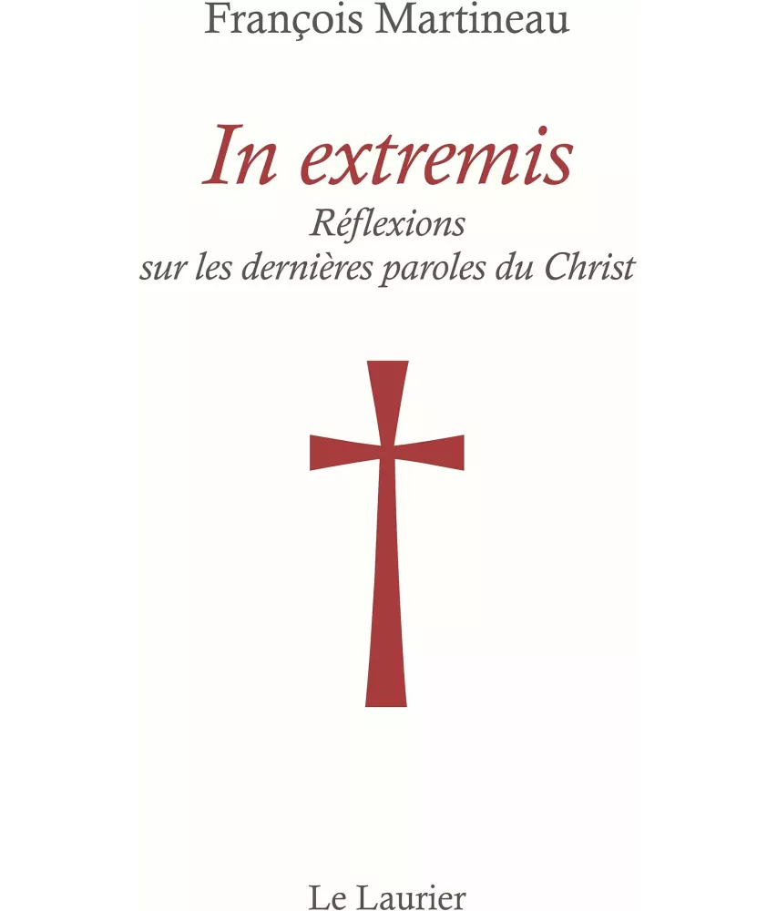 In extremis - Réflexions sur les dernières Paroles du Christ