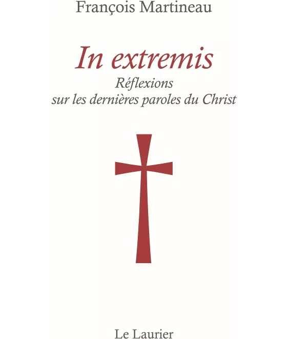 In extremis - Réflexions sur les dernières Paroles du Christ