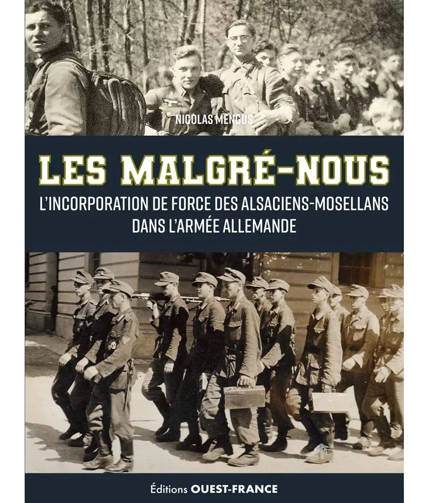 Les Malgré-nous - L'incorporation de force des Alsaciens-Mosellans dans l'armée allemande