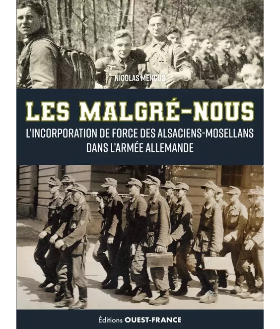 Les Malgré-nous - L'incorporation de force des Alsaciens-Mosellans dans l'armée allemande