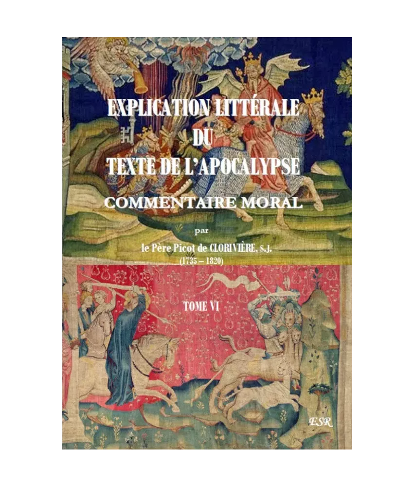 Explication littérale du texte de l'Apocalypse - Tome VI - Commentaire moral