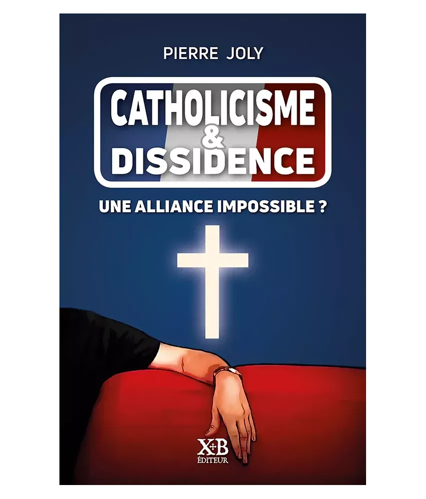 Catholicisme et dissidence - Une alliance impossible ?