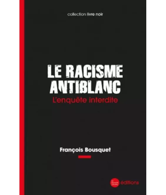Le racisme antiblanc l’enquête interdite