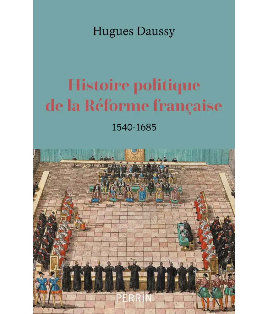 Histoire politique de la Réforme française 1540-1685