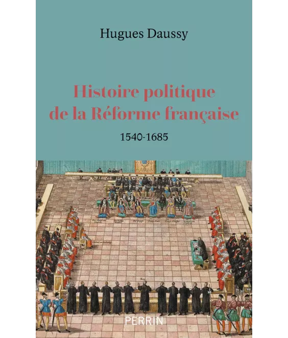 Histoire politique de la Réforme française 1540-1685