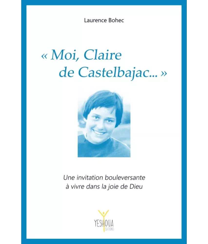 Moi, Claire de Castelbajac ..." Laissez-vous inspirer par sa vie offerte au service des jeunes et de Dieu