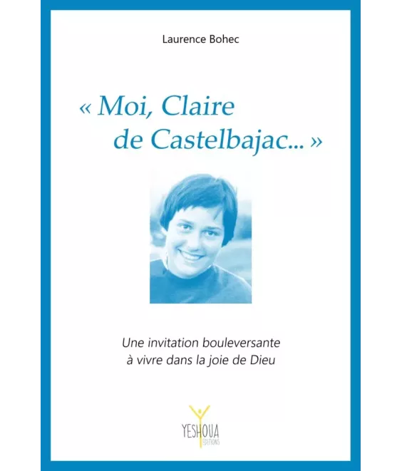 Moi, Claire de Castelbajac ..." Laissez-vous inspirer par sa vie offerte au service des jeunes et de Dieu