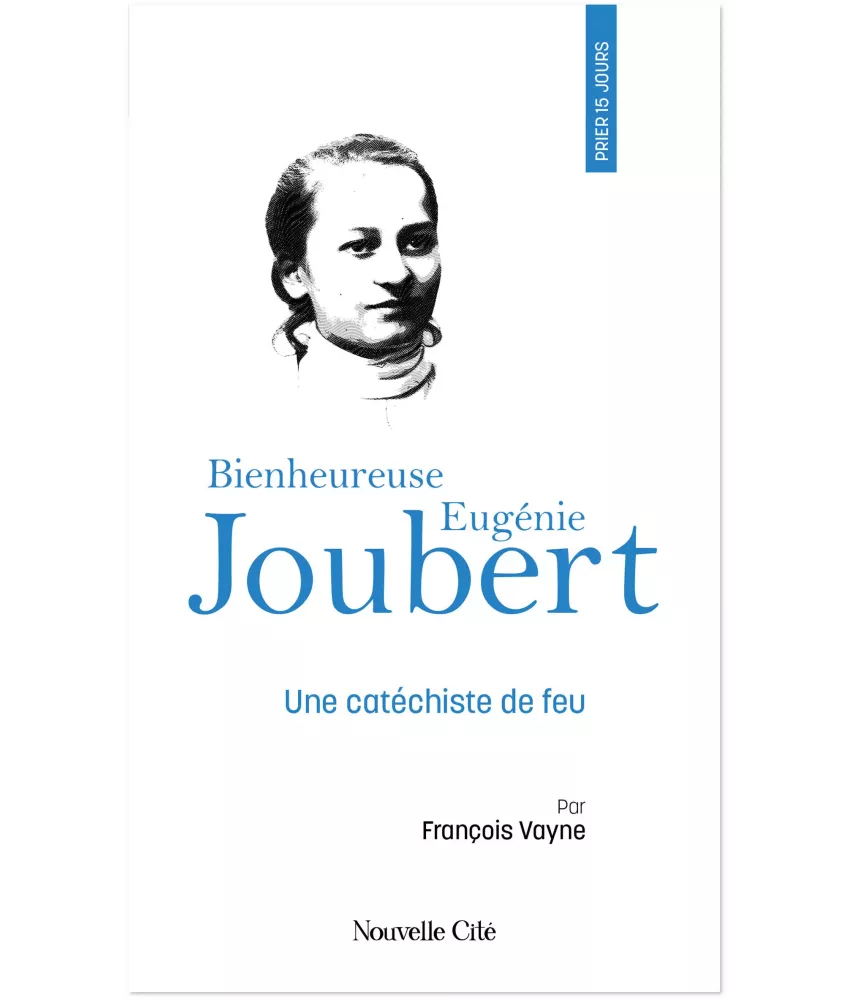 Prier 15 jours avec la bienheureuse Eugénie Joubert, une catéchiste de feu