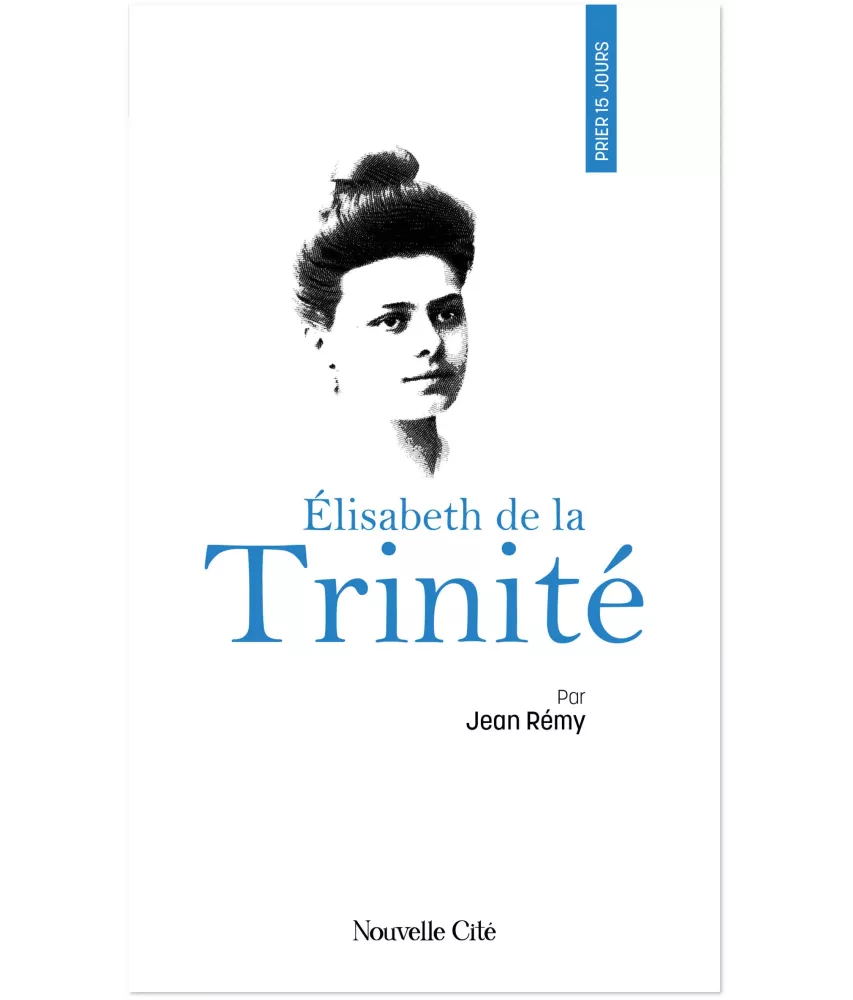 Prier 15 jours avec Elisabeth de la Trinité