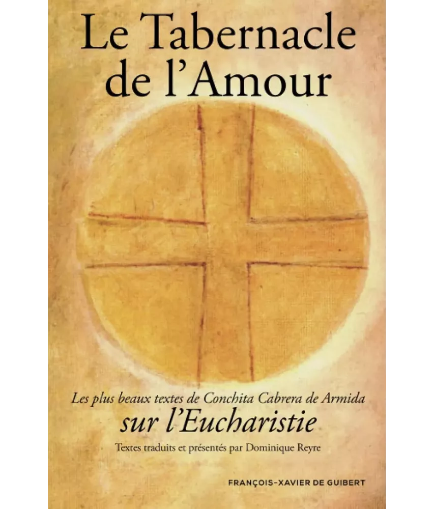 Le Tabernacle de L'Amour - Les plus beaux textes De Conchita Cabrera de Armida sur L'Eucharistie