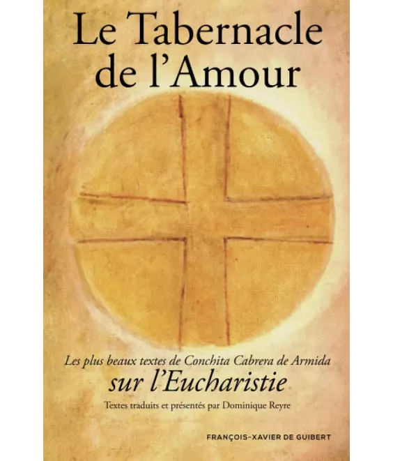 Le Tabernacle de L'Amour - Les plus beaux textes De Conchita Cabrera de Armida sur L'Eucharistie