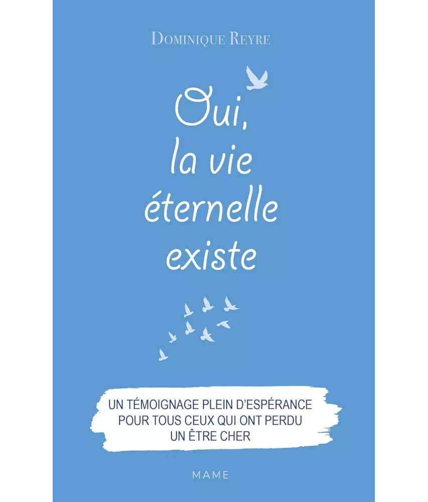 Oui, la vie éternelle existe - Un témoignage plein d'espérance pour tous ceux qui ont perdu un être cher