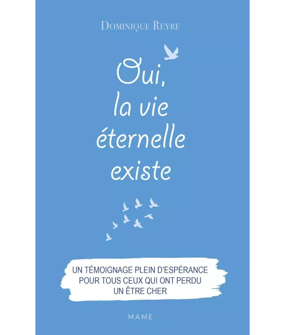 Oui, la vie éternelle existe - Un témoignage plein d'espérance pour tous ceux qui ont perdu un être cher