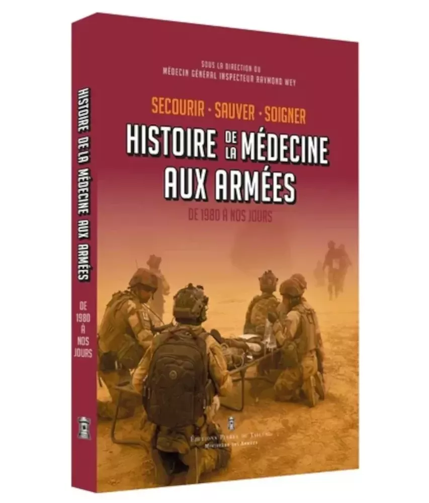 Histoire de la Médecine aux Armées de 1980 à nos jours - Secourir - Sauver - Soigner