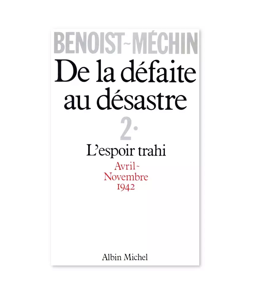 De la défaite au désastre 2 - L'espoir trahi avril - novembre 1942