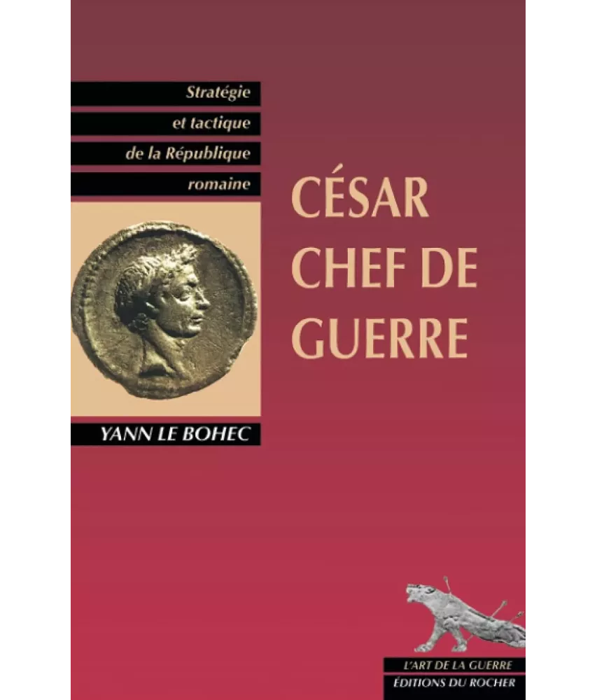 César chef de guerre - Stratégie et tactique de la République romaine