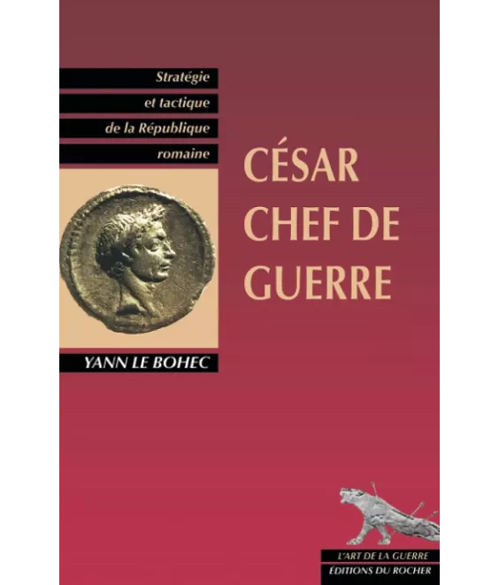 César chef de guerre - Stratégie et tactique de la République romaine