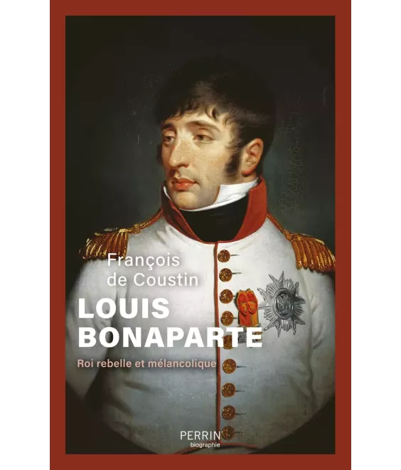 Louis Bonaparte roi rebelle et mélancolique