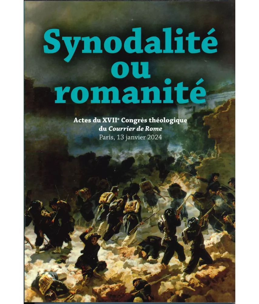 Synodalité ou romanité - Actes du XVII° congrès théologique du Courrier de Rome