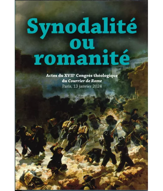 Synodalité ou romanité - Actes du XVII° congrès théologique du Courrier de Rome