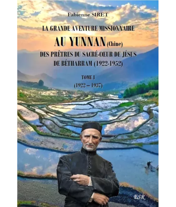 La grande aventure missionnaire au Yunnan, Chine, des prêtres du Sacré-Coeur de Jésus de Bétharram - Tome 1