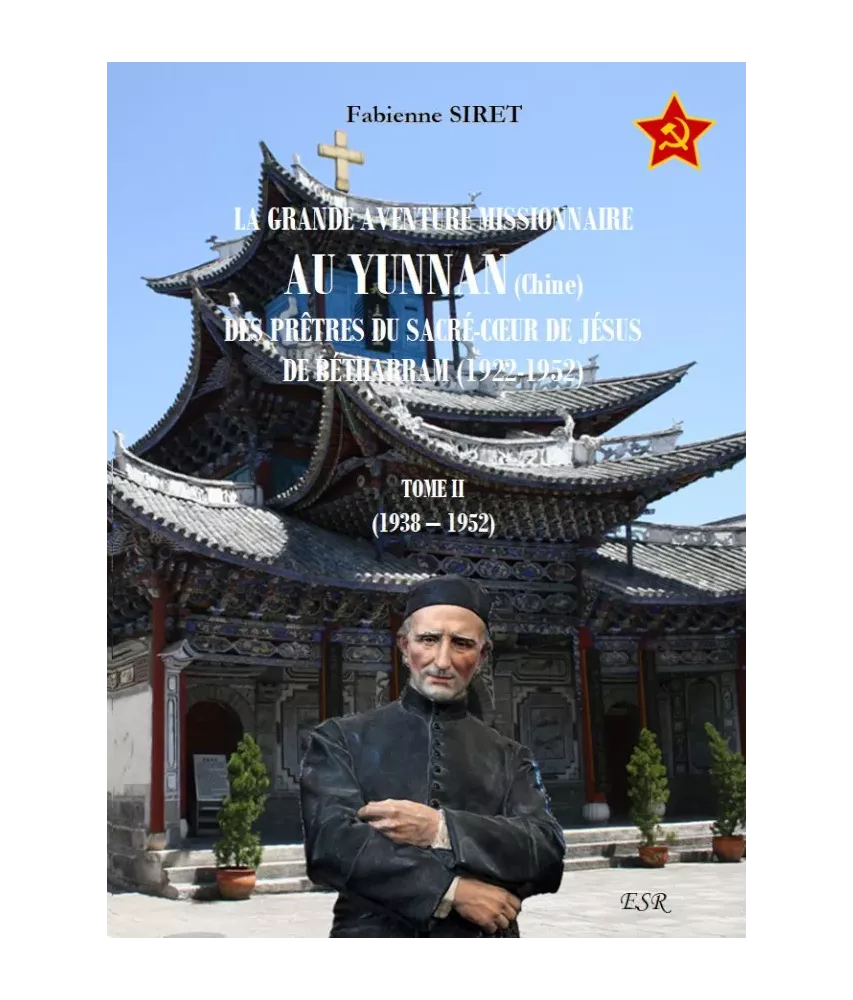 La grande aventure missionnaire au Yunnan, Chine, des prêtres du Sacré-Coeur de Jésus de Bétharram - Tome 2