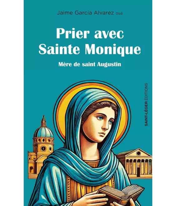 Prier avec sainte Monique mère de saint Augustin