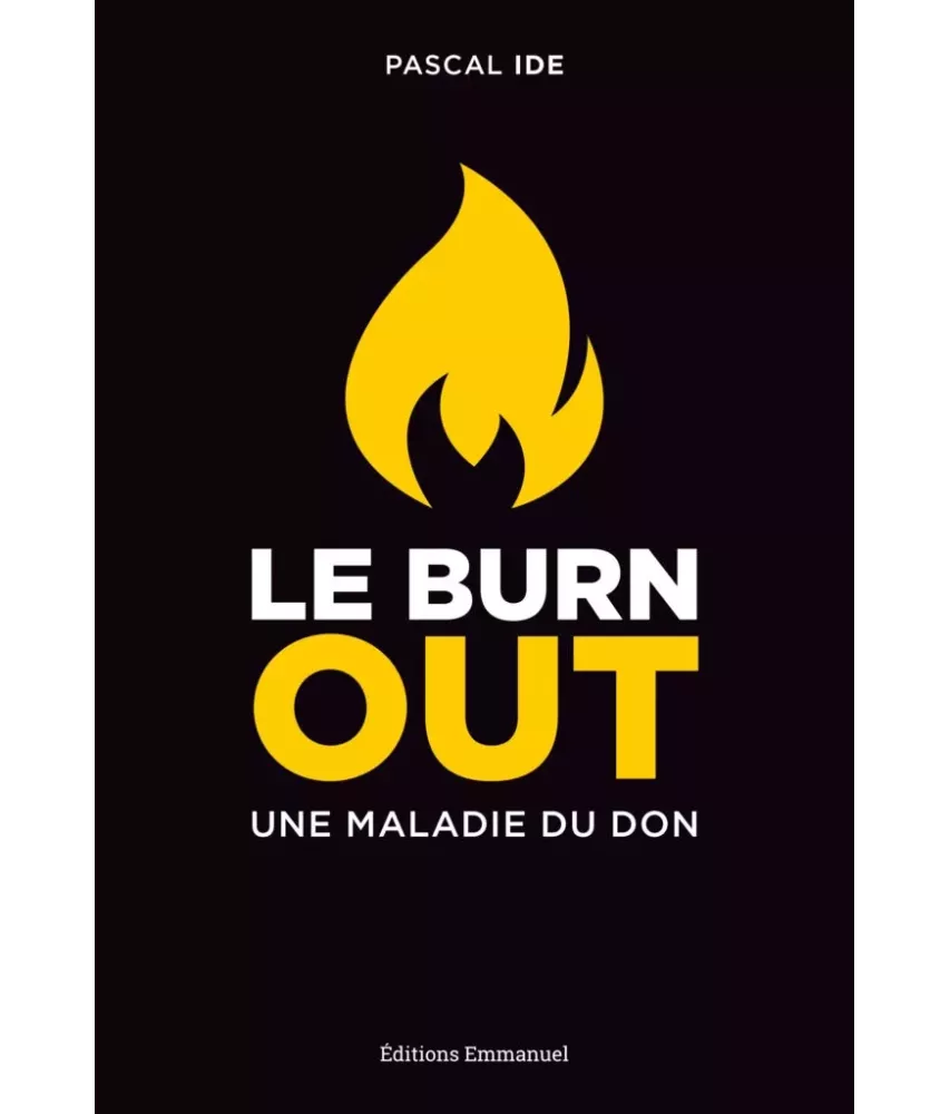 Le Burn Out une maladie du don - Le comprendre, le reconnaître, le traiter