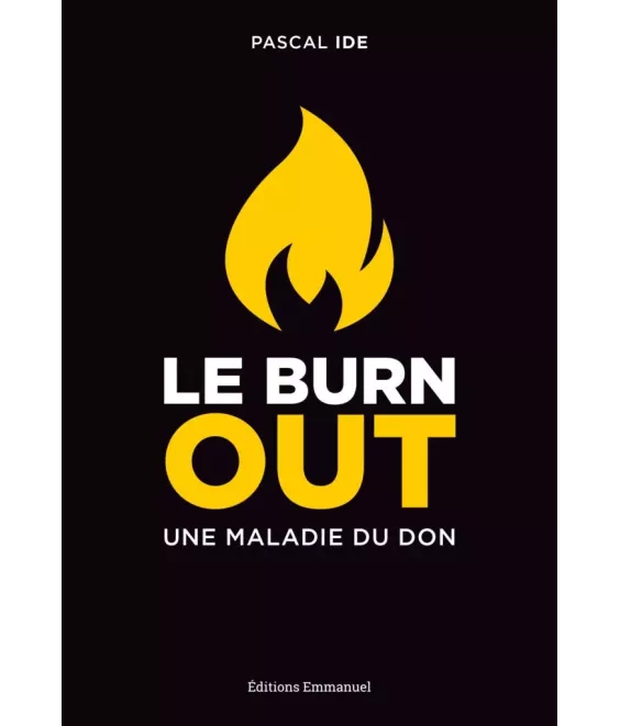 Le Burn Out une maladie du don - Le comprendre, le reconnaître, le traiter