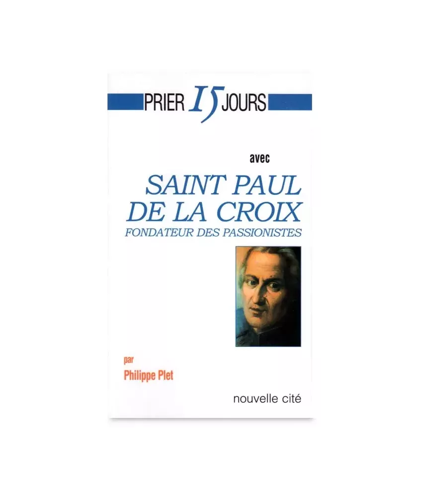 Prier 15 jours avec saint Paul de la Croix, fondateur des Passionistes