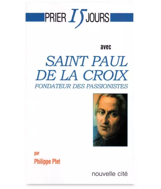 Prier 15 jours avec saint Paul de la Croix, fondateur des Passionistes