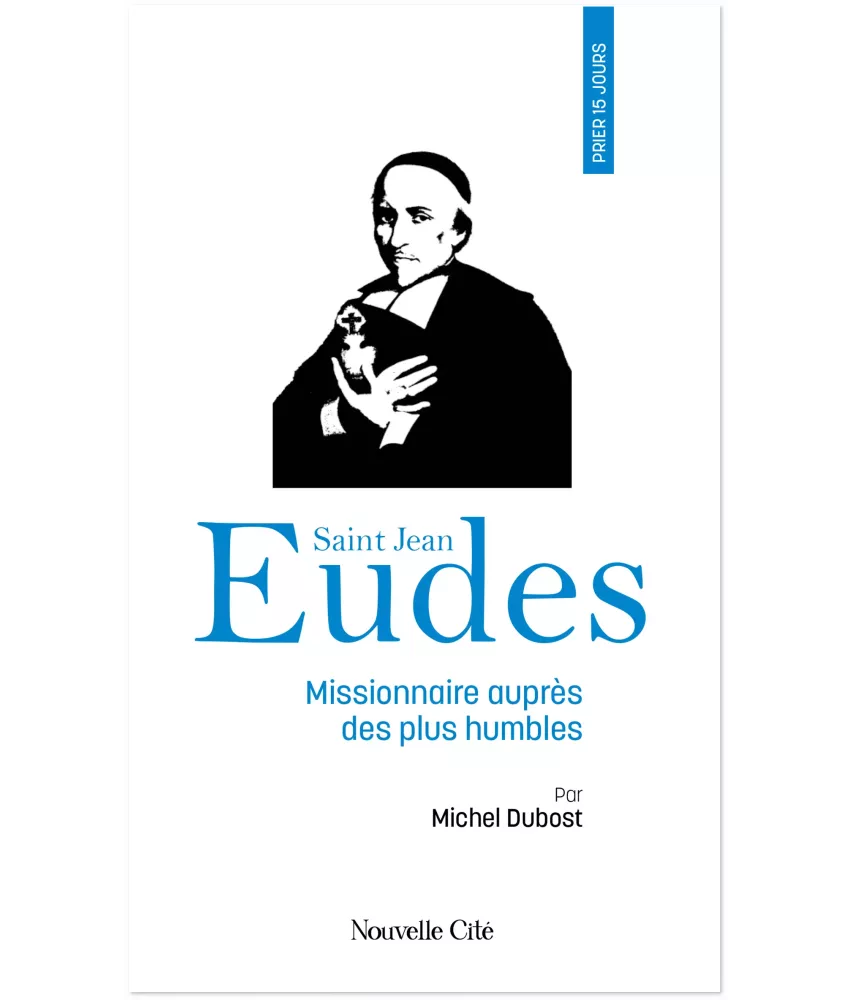 Prier 15 jours avec saint Jean Eudes missionnaire auprès des plus humbles