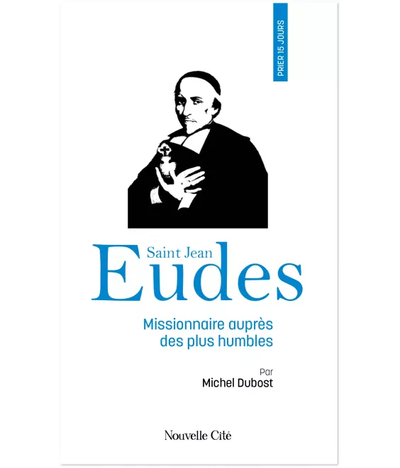 Prier 15 jours avec saint Jean Eudes missionnaire auprès des plus humbles