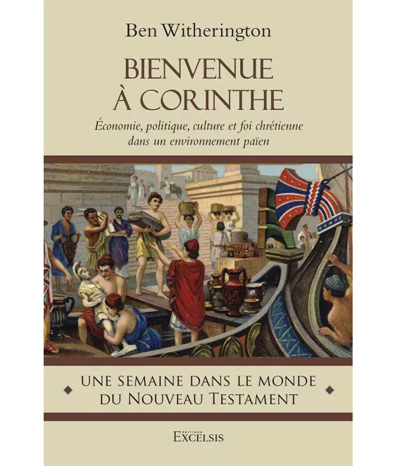 Bienvenue à Corinthe - Economie, politique, culture et foi chrétienne dans un environnement païen
