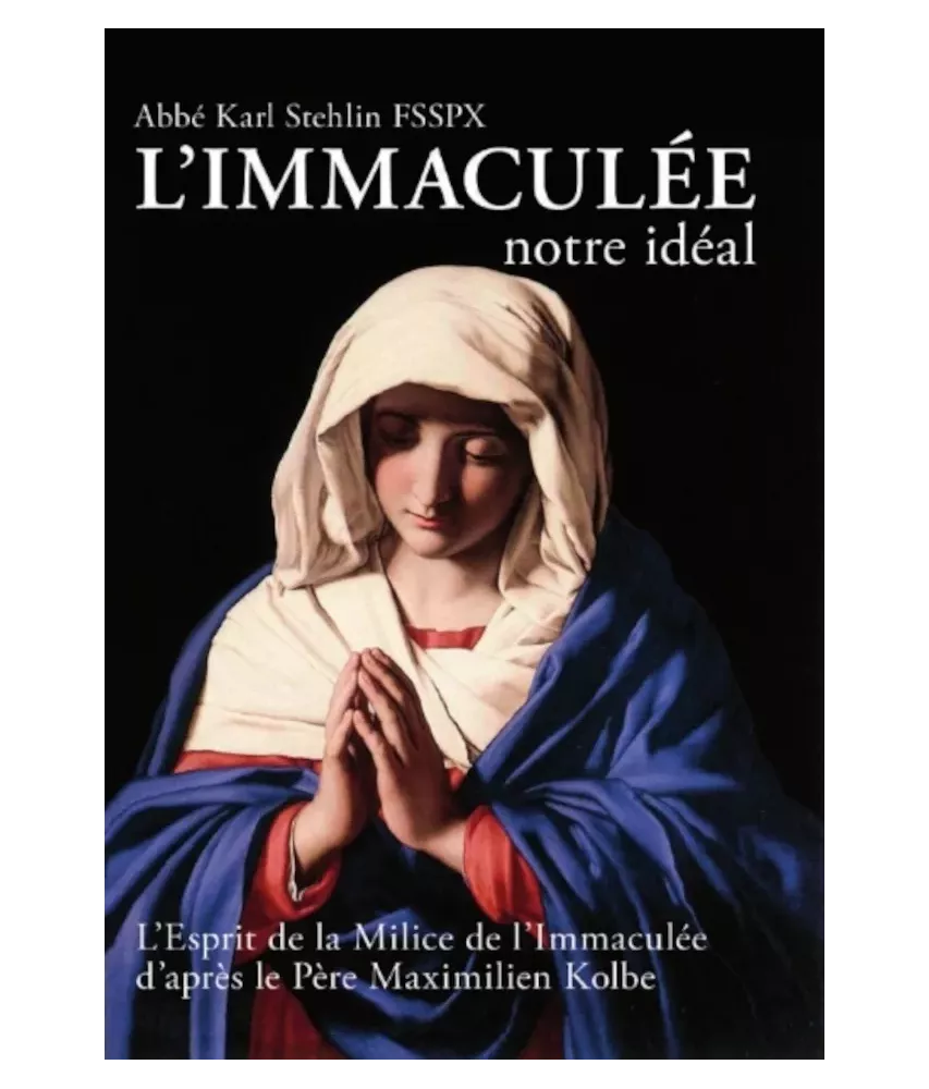 L'Immaculée notre idéal - L'esprit de la Milice de l'Immaculée d'après le Père Maximilien Kolbe