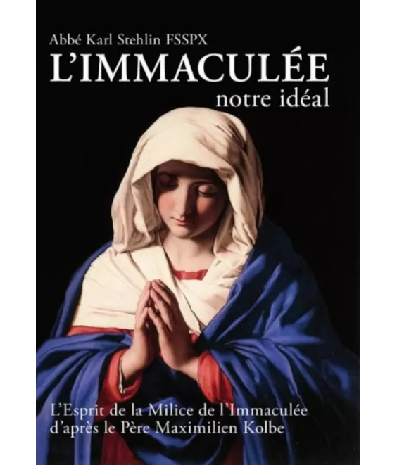 L'Immaculée notre idéal - L'esprit de la Milice de l'Immaculée d'après le Père Maximilien Kolbe