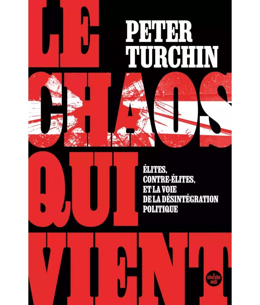 Le Chaos qui vient - Élites, contre-élites, et la voie de la désintégration politique