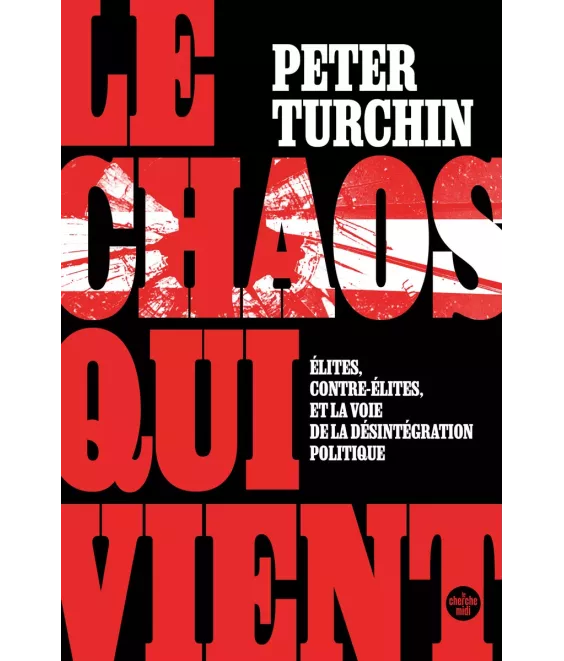 Le Chaos qui vient - Élites, contre-élites, et la voie de la désintégration politique