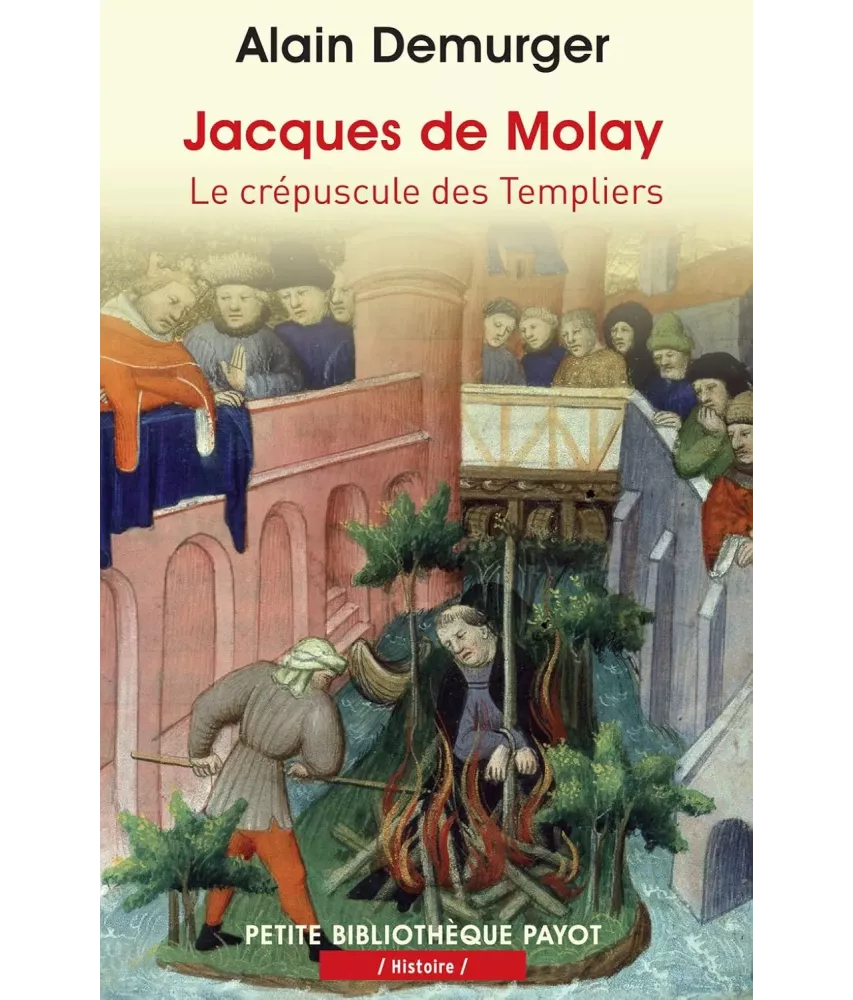 Jacques de Molay - Le crépuscule des Templiers